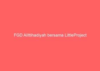 FGD AlIttihadiyah bersama LittleProject